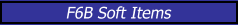 F6B Soft Items