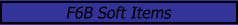 F6B Soft Items